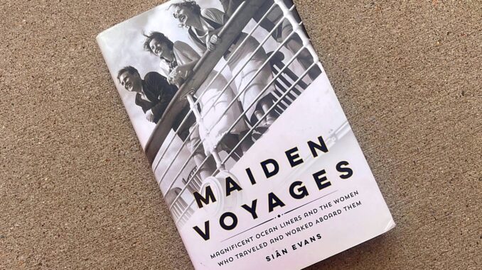 A book cover showing women standing against a ship railing, with text reading "Maiden Voyages: Magnificent Ocean Liners and the Women Who Traveled and Worked Aboard Them."