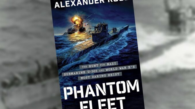 A book cover that says "Phantom Fleet: The Hunt for Nazi Submarine U-505 and World War II's Most Daring Heist." There is a picture of a submarine sinking another ship.